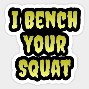 I Bench Your Squat Sticker